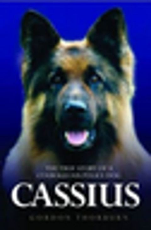 Cassius - The True Story of a Courageous Police Dog(Kobo/電子書)