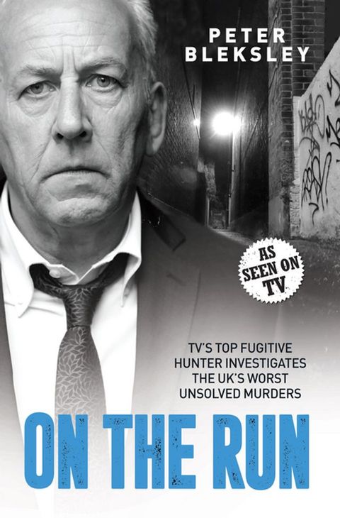 On the Run - TV's Top Fugitive Hunter Investigates the UK's Worst Unsolved Murders(Kobo/電子書)