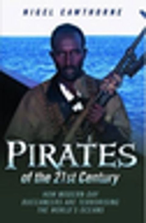 Pirates of the 21st Century - How Modern-Day Buccaneers are Terrorising the World's Oceans(Kobo/電子書)