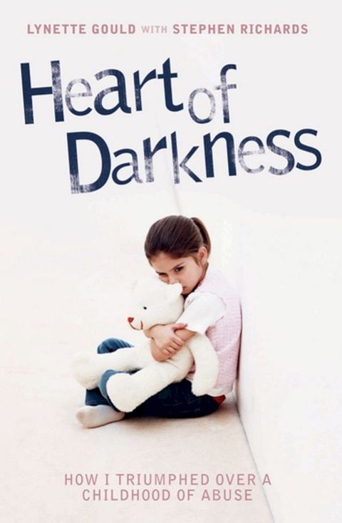 Heart of Darkness - How I Triumphed Over a Childhood of Abuse(Kobo/電子書)