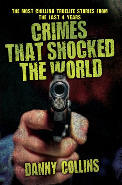 Crimes That Shocked The World - The Most Chilling True-Life Stories From the Last 40 Years(Kobo/電子書)