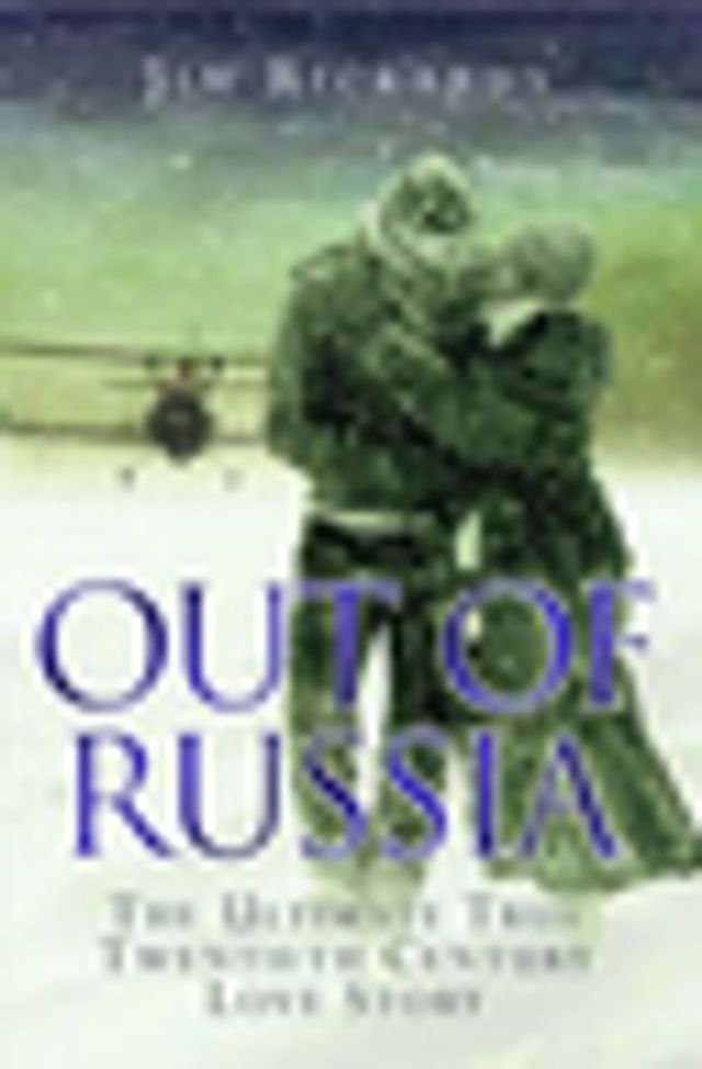  Out of Russia: The Ultimate True Twentieth Century Love Story(Kobo/電子書)