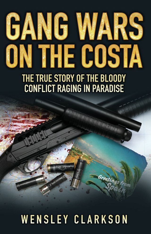  Gang Wars on the Costa - The True Story of the Bloody Conflict Raging in Paradise(Kobo/電子書)