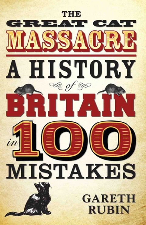 The Great Cat Massacre - A History of Britain in 100 Mistakes(Kobo/電子書)