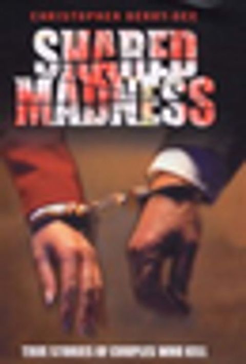 Shared Madness - True Stories of Couples Who Kill(Kobo/電子書)