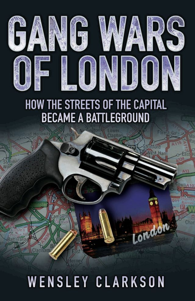  Gang Wars of London - How the Streets of the Capital Became a Battleground(Kobo/電子書)