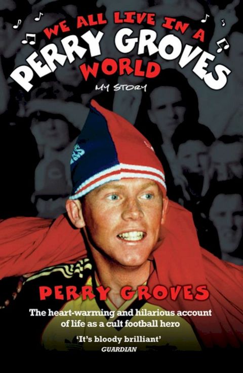 We All Live in a Perry Groves World - The Heart-warming and Hilarious Account of Life as a Cult Footballer(Kobo/電子書)