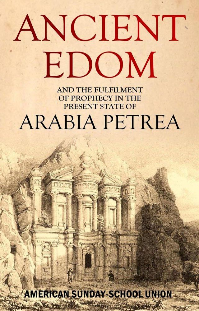  Ancient Edom, and the Fulfilment of Prophecy in the Present State of Arabia Petrea(Kobo/電子書)