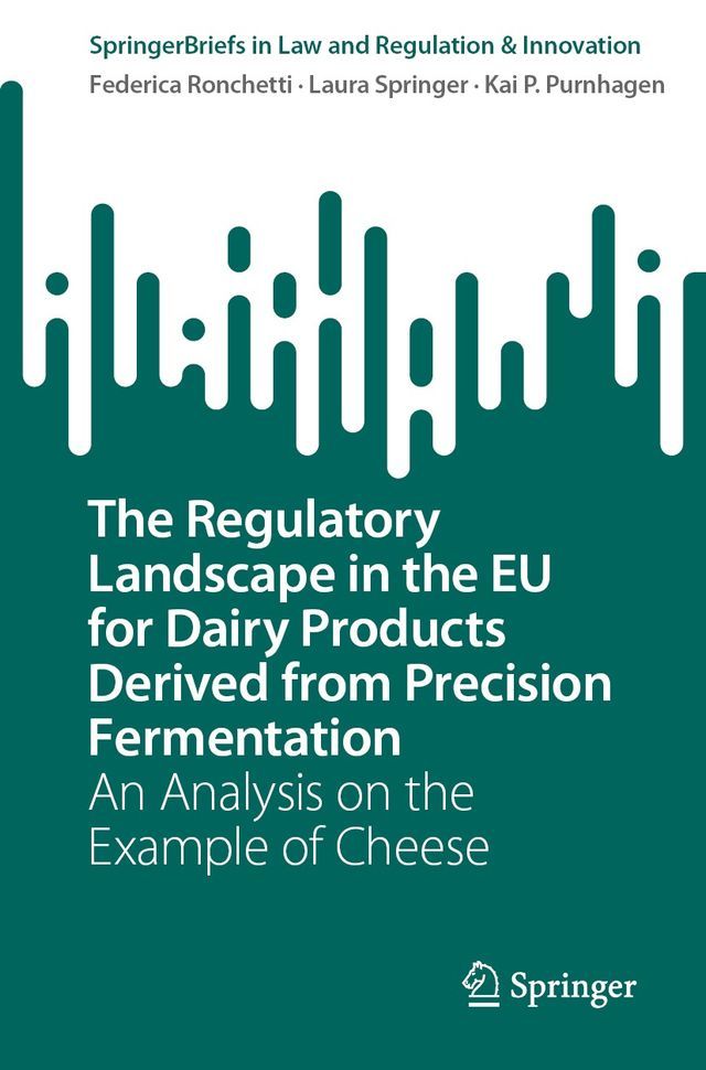  The Regulatory Landscape in the EU for Dairy Products Derived from Precision Fermentation(Kobo/電子書)