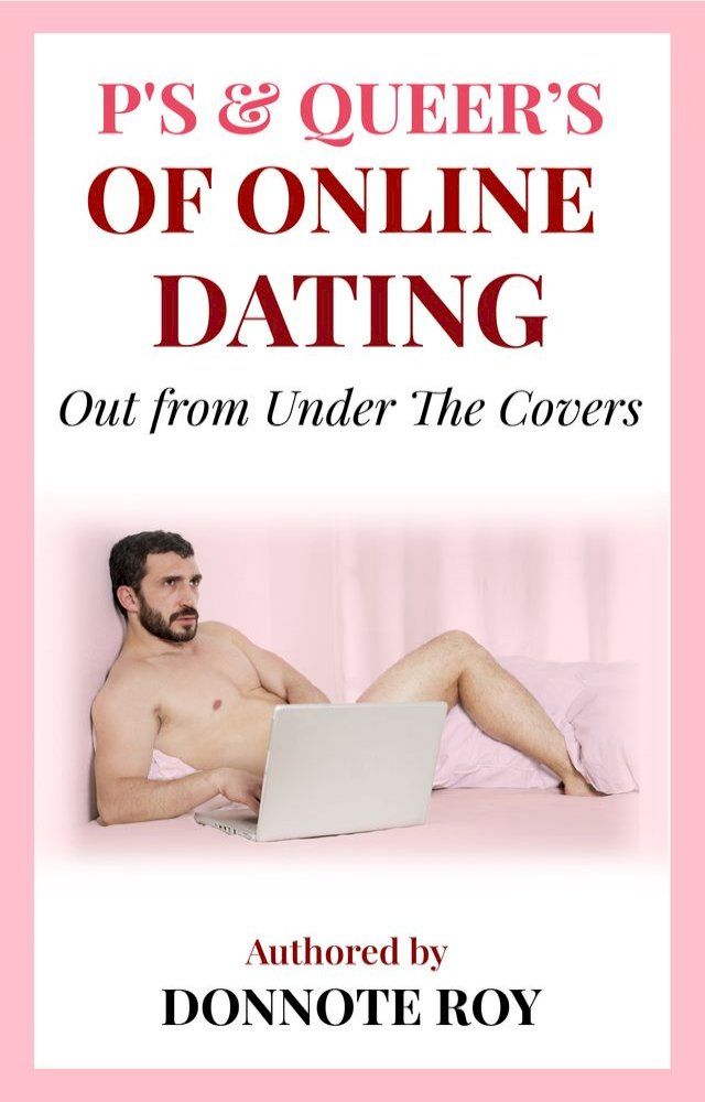  P's & Queer's of online dating: out from under the covers.(Kobo/電子書)