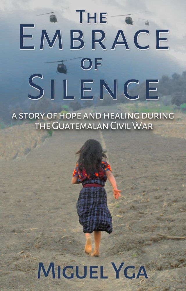  The Embrace of Silence: A Story of Hope and Healing During the Guatemalan Civil War(Kobo/電子書)