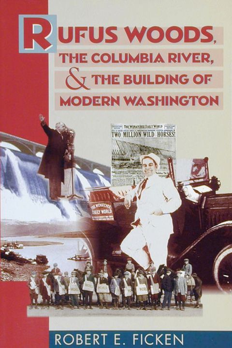 Rufus Woods, the Columbia River, and the Building of Modern Washington(Kobo/電子書)