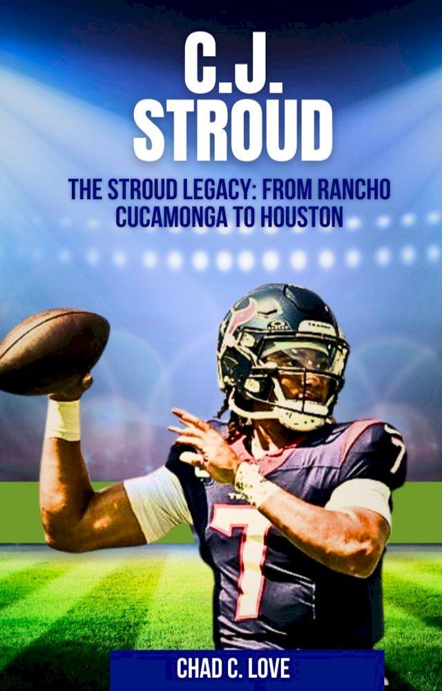  C.J. Stroud : The Stroud Legacy: From Rancho Cucamonga To Houston(Kobo/電子書)