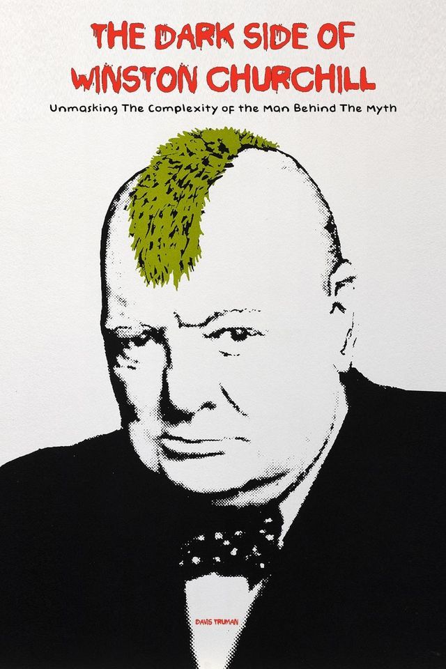  The Dark Side of Winston Churchill Unmasking The Complexity of The Man Behind The Myth(Kobo/電子書)