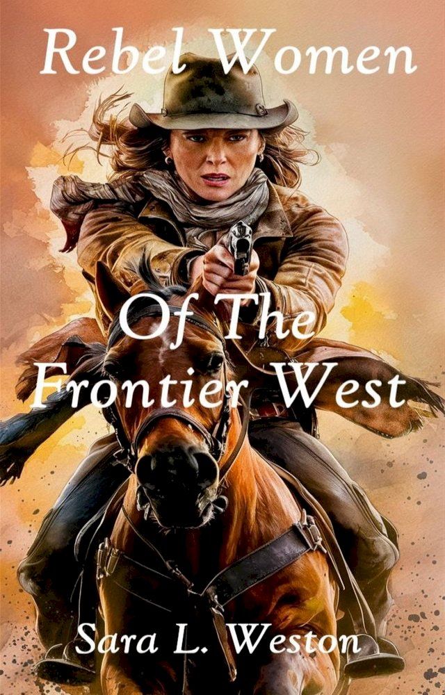  Rebel Women Of The Frontier West(Kobo/電子書)