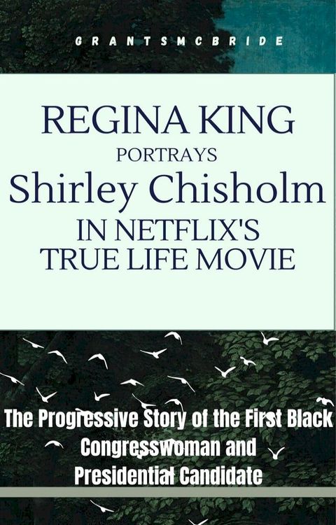 Regina King Portrays Shirley Chisholm in Netflix's True Life movie(Kobo/電子書)