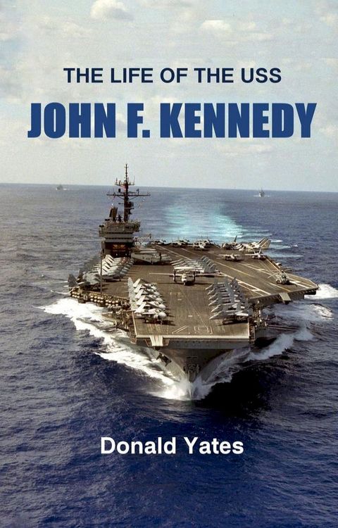 The Life of the USS John F. Kennedy(Kobo/電子書)