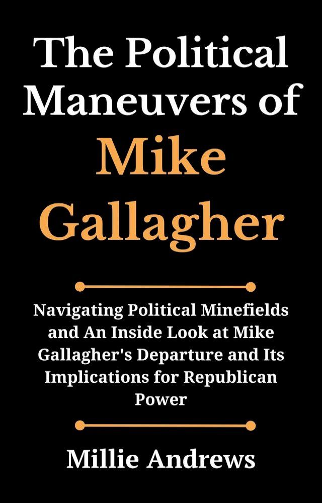  The Political Maneuvers of Mike Gallagher(Kobo/電子書)