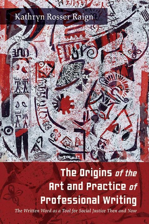 The Origins of the Art and Practice of Professional Writing(Kobo/電子書)