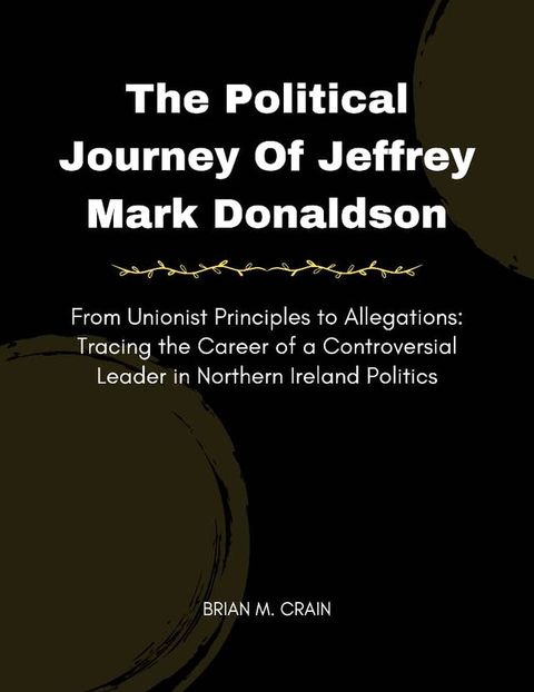 The Political Journey of Jeffrey Mark Donaldson(Kobo/電子書)