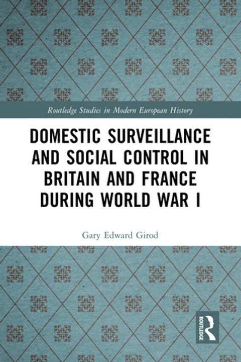 Domestic Surveillance and Social Control in Britain and France during World War I(Kobo/電子書)