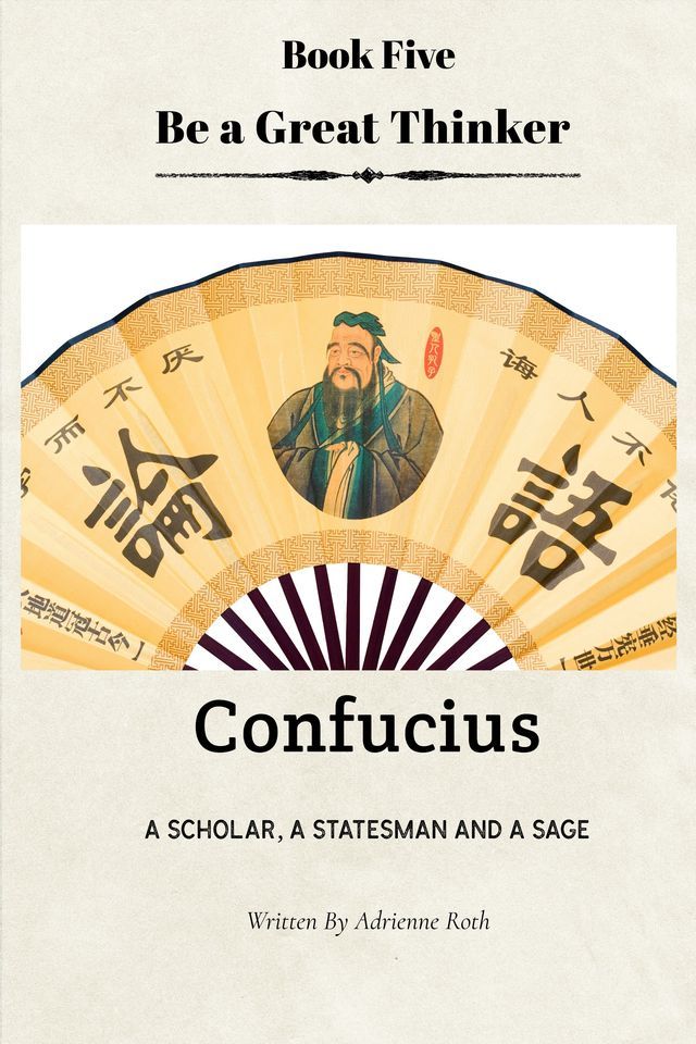  Be a Great Thinker Book Five: Confucius - A Scholar, A Statesman and A Sage(Kobo/電子書)