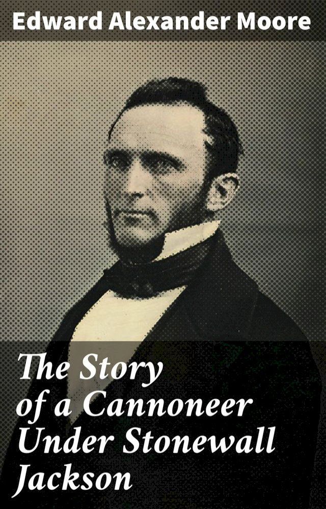  The Story of a Cannoneer Under Stonewall Jackson(Kobo/電子書)