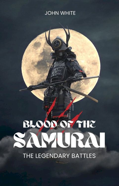 Blood of The Samurai: The Legendary Battles(Kobo/電子書)