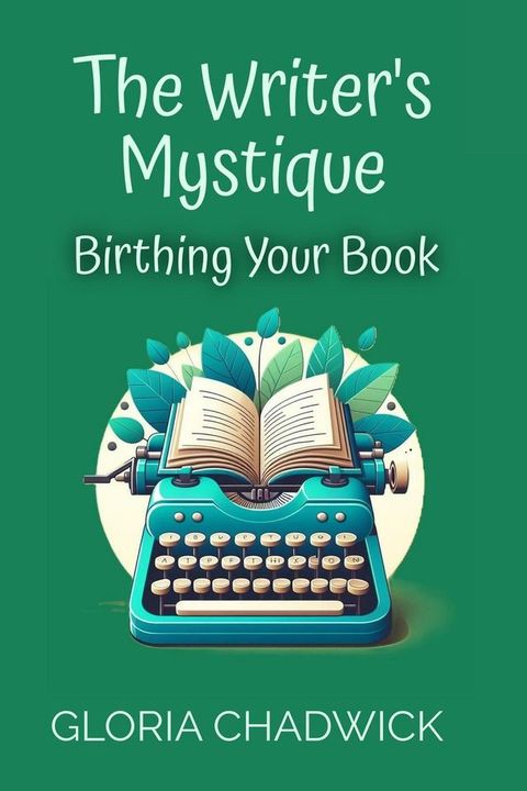 The Writer's Mystique: Birthing Your Book(Kobo/電子書)