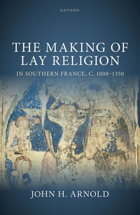 The Making of Lay Religion in Southern France, c. 1000-1350(Kobo/電子書)