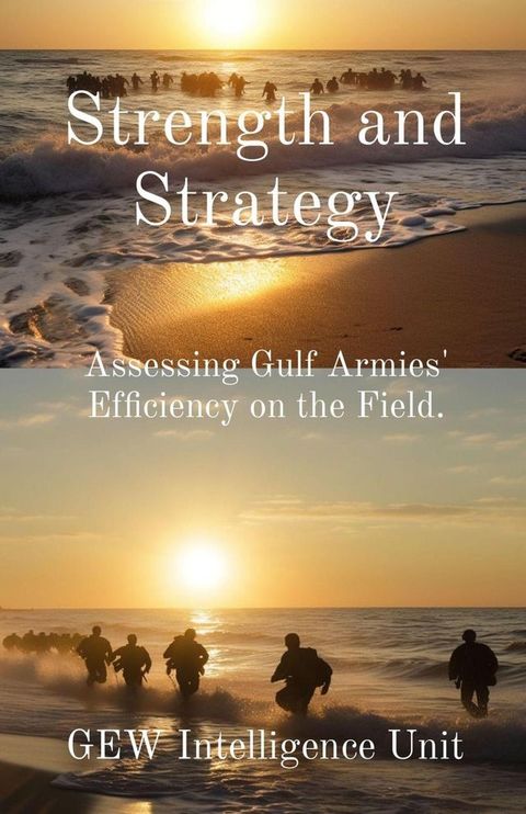 Strength and Strategy: Assessing Gulf Armies' Efficiency on the Field(Kobo/電子書)