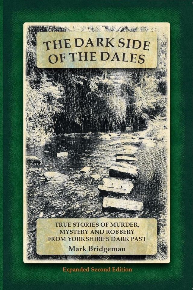  The Dark Side of the Dales: True Stories of Murder, Mystery and Robbery from Yorkshire's Dark Past(Kobo/電子書)