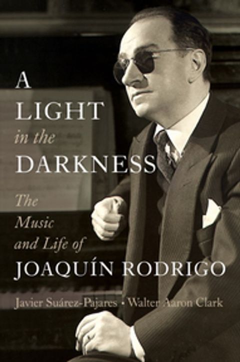 A Light in the Darkness: The Music and Life of Joaqu&iacute;n Rodrigo(Kobo/電子書)