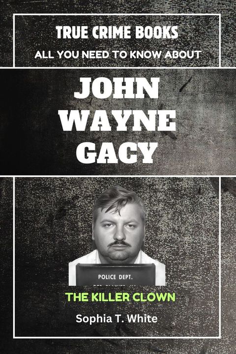 ALL YOU NEED TO KNOW ABOUT JOHN WAYNE GACY (THE KILLER CLOWN)(Kobo/電子書)