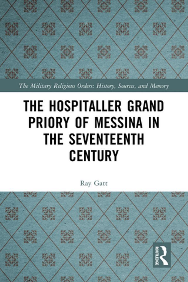  The Hospitaller Grand Priory of Messina in the Seventeenth Century(Kobo/電子書)