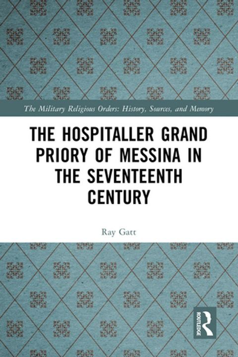 The Hospitaller Grand Priory of Messina in the Seventeenth Century(Kobo/電子書)