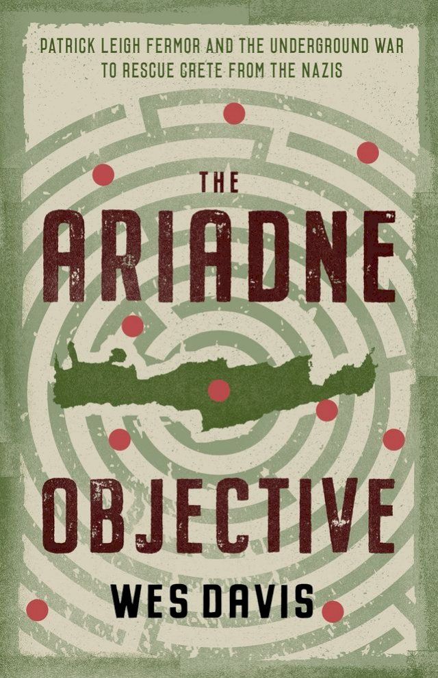  The Ariadne Objective: Patrick Leigh Fermor and the Underground War to Rescue Crete from the Nazis(Kobo/電子書)