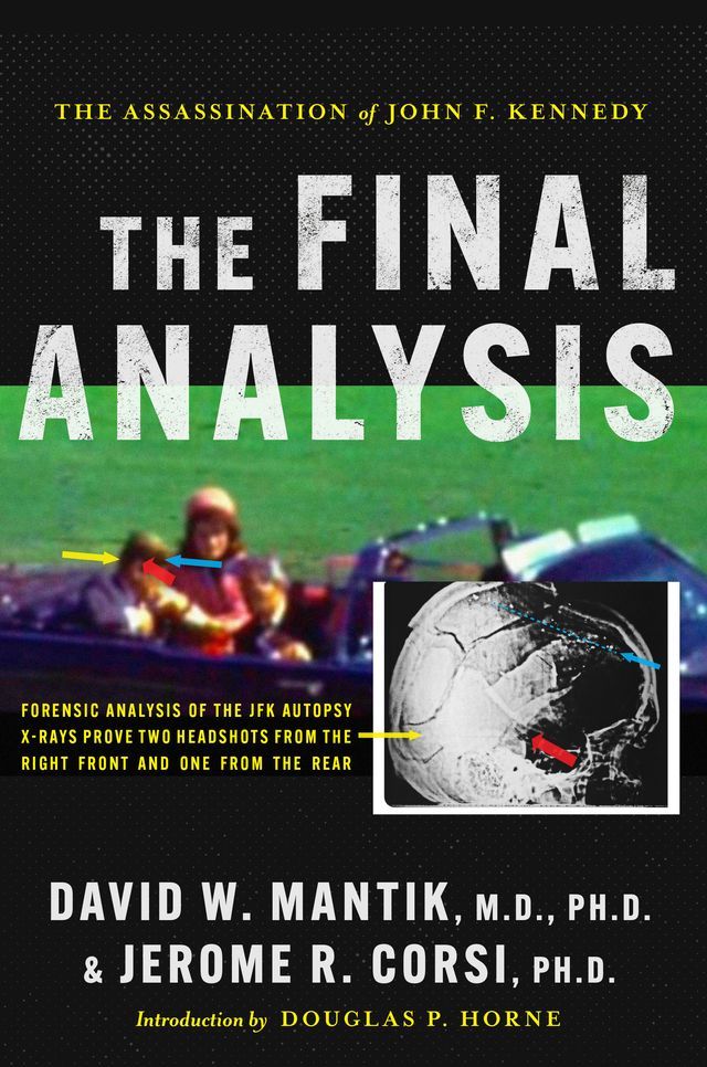  The Assassination of President John F. Kennedy: The Final Analysis: Forensic Analysis of the JFK Autopsy X-Rays Proves Two Headshots from the Right Front and One from the Rear(Kobo/電子書)