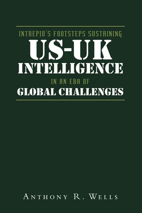 Intrepid's Footsteps Sustaining US-UK Intelligence in an Era of Global Challenges(Kobo/電子書)