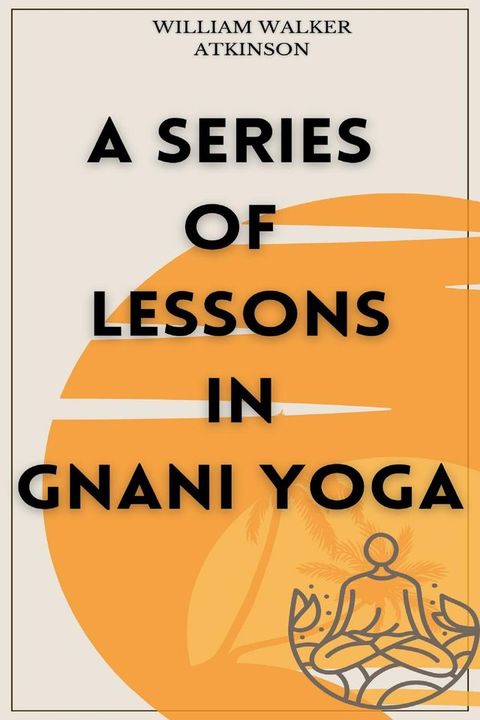 A Series of Lessons in Gnani Yoga(Kobo/電子書)