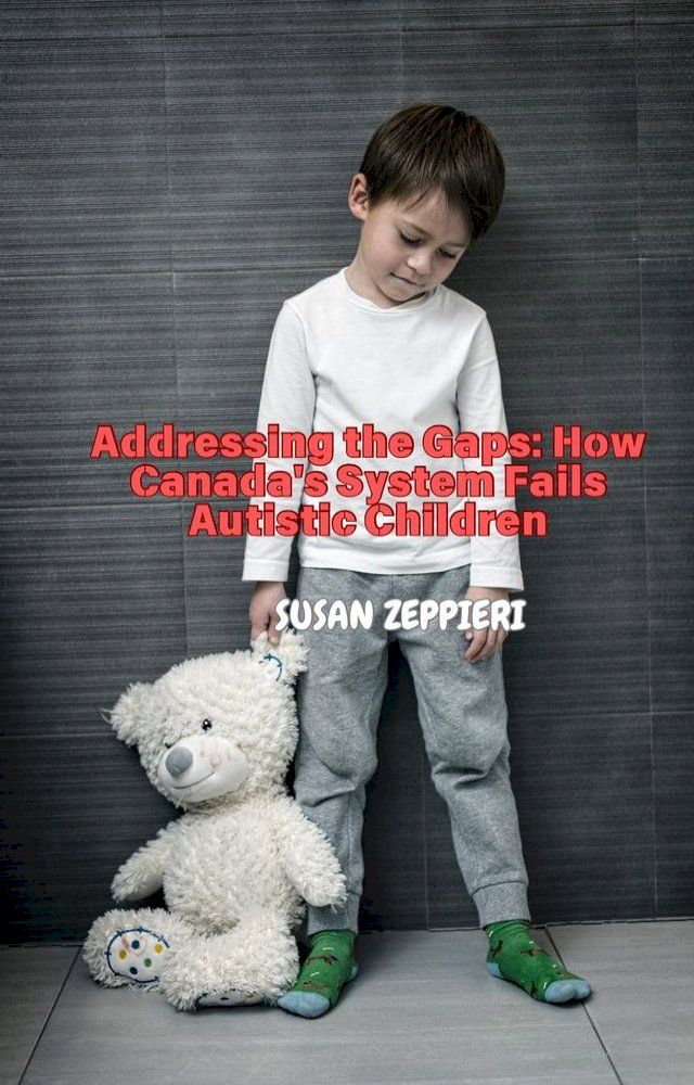  Addressing the Gaps: How Canada's System Fails Autistic Children(Kobo/電子書)