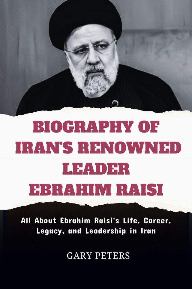  BIOGRAPHY OF IRAN'S RENOWNED LEADER EBRAHIM RAISI(Kobo/電子書)