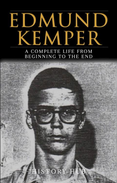 Edmund Kemper: A Complete Life from Beginning to the End(Kobo/電子書)