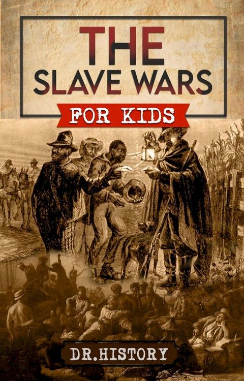 The Slave Wars: A Fascinating Look At The Brave People Who Fought To Overthrow The Tyranny Of Slavery(Kobo/電子書)