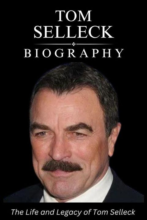 Tom Selleck Biography(Kobo/電子書)