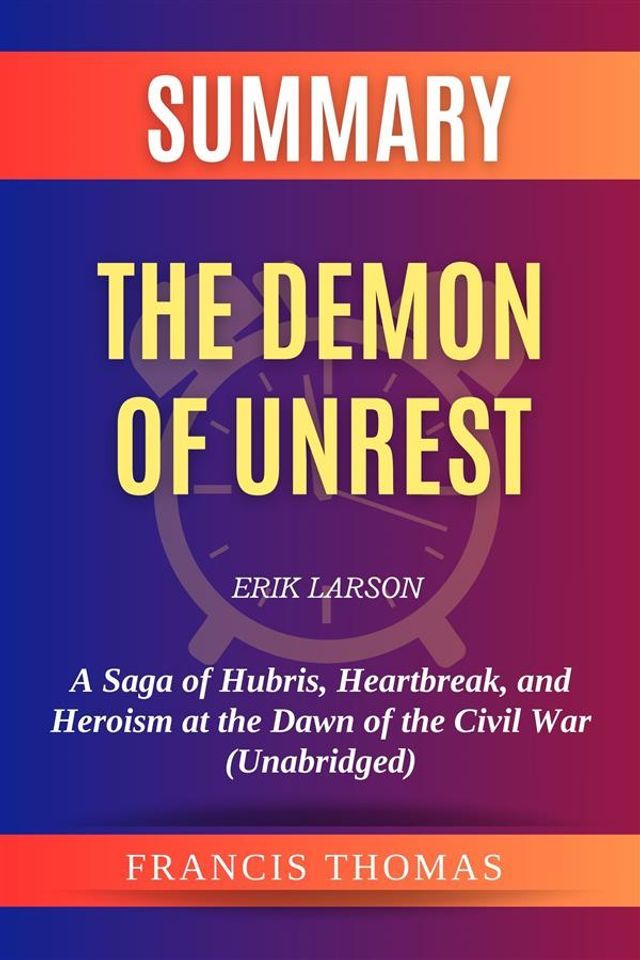  Summary of The Demon of Unrest by Erik Larson:A Saga of Hubris, Heartbreak, and Heroism at the Dawn of the Civil War (Unabridged)(Kobo/電子書)