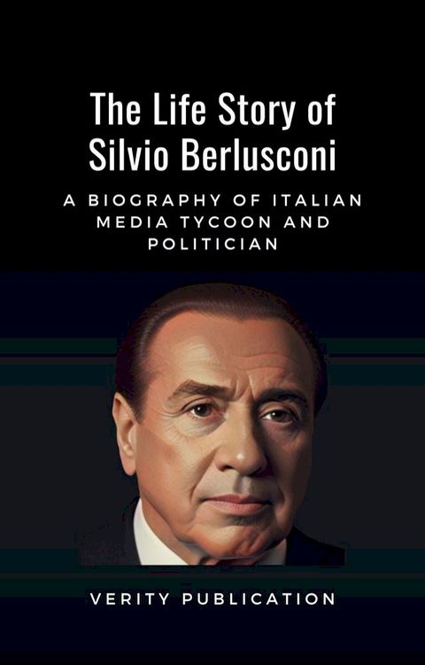 The Life Story of Silvio Berlusconi(Kobo/電子書)