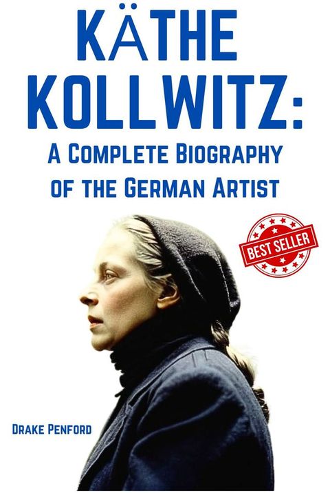 Käthe Kollwitz: A Complete Biography of the German Artist(Kobo/電子書)