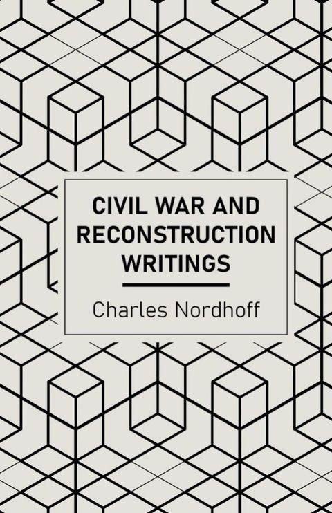 Civil War and Reconstruction Writings of Charles Nordhoff(Kobo/電子書)