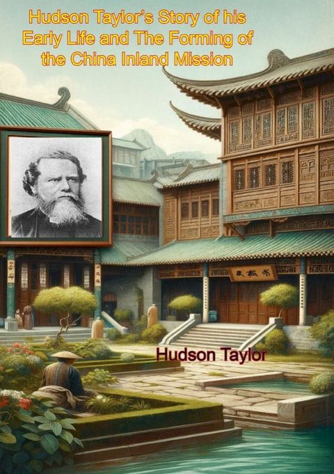 Hudson Taylor's Story of his Early Life and The Forming of the China Inland Mission(Kobo/電子書)